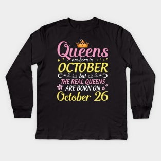 Happy Birthday To Me Mom Daughter Queens Are Born In October But Real Queens Are Born On October 26 Kids Long Sleeve T-Shirt